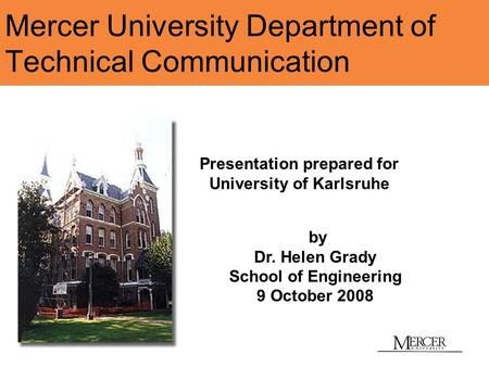 Mercer University Department of Technical Communication by Dr. Helen Grady School of Engineering 9 October 2008 Presentation prepared for University of.