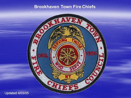 Brookhaven Town Fire Chiefs Updated 4/03/05. Brookhaven Town Fire Police Resources.