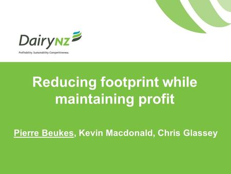 Reducing footprint while maintaining profit Pierre Beukes, Kevin Macdonald, Chris Glassey.