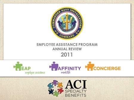 EMPLOYEE ASSISTANCE PROGRAM ANNUAL REVIEW 2011. Executive Highlights 94% Return on Investment for direct services provided 966 hours of employee counseling.