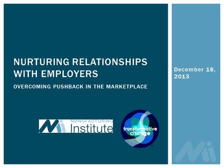 December 18, 2013 NURTURING RELATIONSHIPS WITH EMPLOYERS OVERCOMING PUSHBACK IN THE MARKETPLACE.