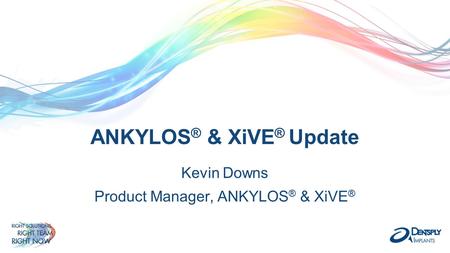 ANKYLOS® & XiVE® Update