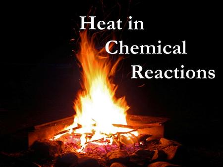 Heat in Chemical Reactions. 10.1 Chemical Reactions that Involve Heat Energyq temperatureJ 1.Heat: Energy (symbol - q) that is transferred from one object.