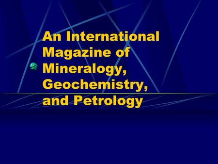 An International Magazine of Mineralogy, Geochemistry, and Petrology.