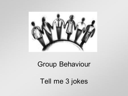 Group Behaviour Tell me 3 jokes. Social Facilitation Refers to the concepts that people often perform better when other people are watching than they.