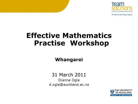 Effective Mathematics Practise Workshop Whangarei 31 March 2011 Dianne Ogle