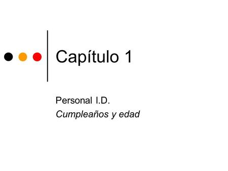 Capítulo 1 Personal I.D. Cumpleaños y edad. Hagan ahora: ¿Recuerden? Escriben la palabra por cada número en español. 10____________________ 20____________________.