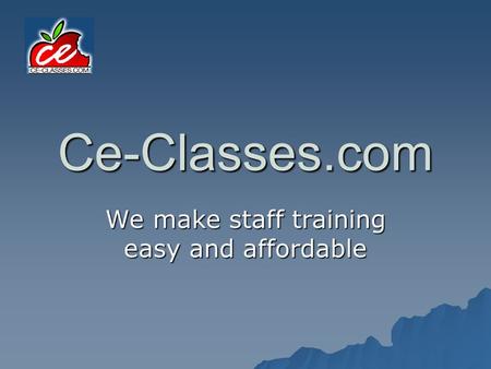 Ce-Classes.com We make staff training easy and affordable.