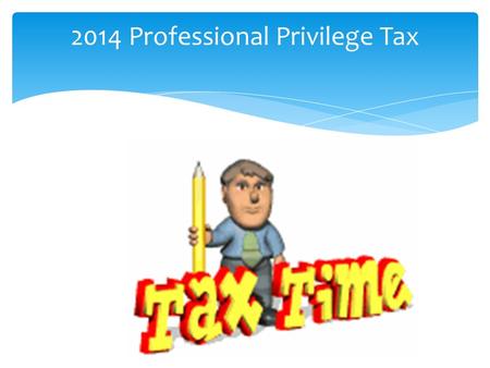 2014 Professional Privilege Tax  The professional privilege tax is levied on the privilege of having an active license to practice certain professions,