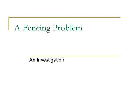 A Fencing Problem An Investigation Fencing Problem A farmer has 315m of fencing. He also has a field with a large wall. He uses the wall and the fencing.