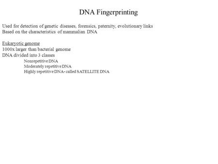 Used for detection of genetic diseases, forensics, paternity, evolutionary links Based on the characteristics of mammalian DNA Eukaryotic genome 1000x.