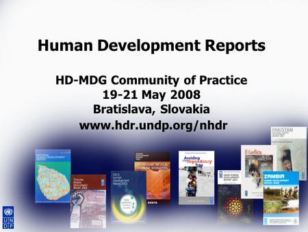 Human Development Reports HD-MDG Community of Practice 19-21 May 2008 Bratislava, Slovakia www.hdr.undp.org/nhdr.