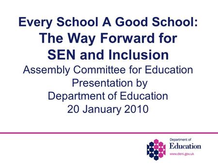 Every School A Good School: The Way Forward for SEN and Inclusion Assembly Committee for Education Presentation by Department of Education 20 January 2010.