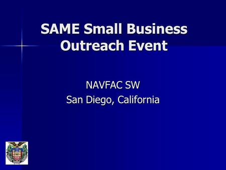 SAME Small Business Outreach Event NAVFAC SW San Diego, California.