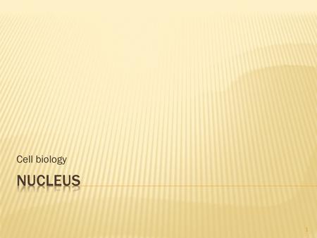 Cell biology 1.  The nucleus is the brain of eukaryotic cells. It is only present in eukaryotic cells (which are eukaryotic because they have a nucleus)