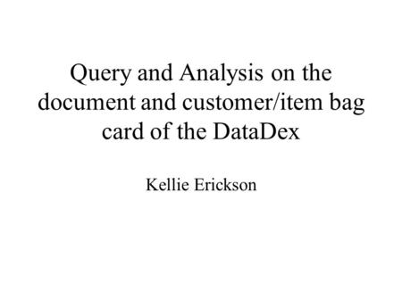 Query and Analysis on the document and customer/item bag card of the DataDex Kellie Erickson.