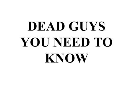 DEAD GUYS YOU NEED TO KNOW. SAMUEL ADAMS Samuel Adams formed the Sons of Liberty and started the Committee of Correspondence.