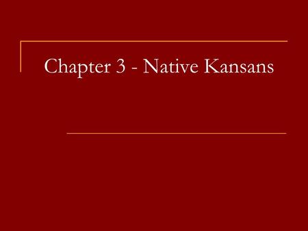 Chapter 3 - Native Kansans. Native Kansans All Kansans are descended from immigrants even the Native Americans Where did the first Native Americans come.