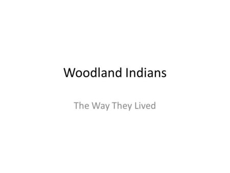 Woodland Indians The Way They Lived. Clothing The clothing was usually made out of mammal, bird, fish skins, pelts, or hides. The skins were then tanned.