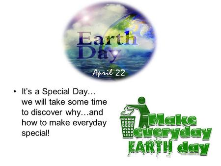 It’s a Special Day… we will take some time to discover why…and how to make everyday special!