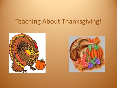 Teaching About Thanksgiving!. Pilgrims! The Pilgrims Came to America on the Mayflower! They did not have any food! The Indians Helped them!