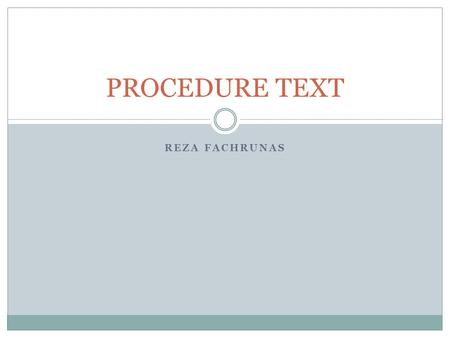 PROCEDURE TEXT REZA FACHRUNAS.