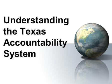 Understanding the Texas Accountability System. – 1979 Texas Assessment of Basic Skills (TABS) – 1985 Texas Educational Assessment of Minimum Skills (TEAMS)