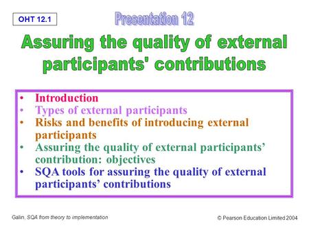 OHT 12.1 Galin, SQA from theory to implementation © Pearson Education Limited 2004 Introduction Types of external participants Risks and benefits of introducing.