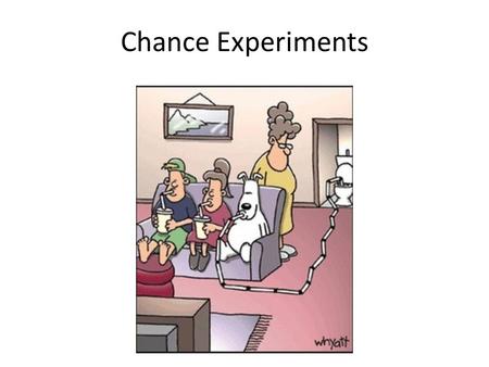 Chance Experiments Have you ever heard a weatherman say there is a 40% chance of rain tomorrow or a football referee tell a team there is a 50/50 chance.