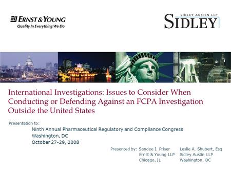 International Investigations: Issues to Consider When Conducting or Defending Against an FCPA Investigation Outside the United States Presented by: Sandee.