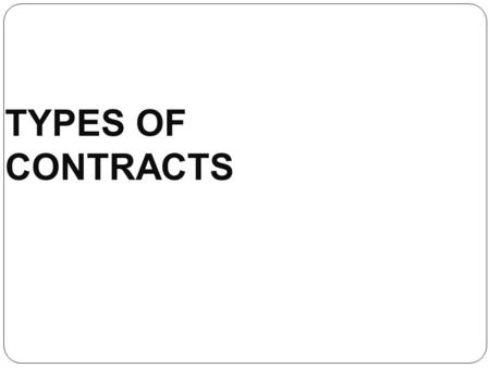 TYPES OF CONTRACTS.