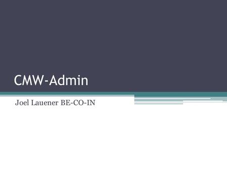 CMW-Admin Joel Lauener BE-CO-IN. CMW-Admin Administration GUI for CMW device servers (FESA, FGC, GM, PROXY, PVSS) Major changes under the hood New log.