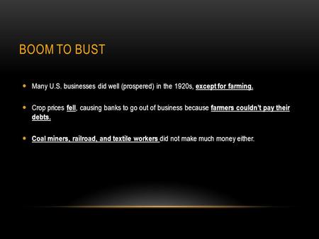 BOOM TO BUST Many U.S. businesses did well (prospered) in the 1920s, except for farming. Crop prices fell, causing banks to go out of business because.