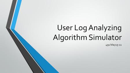 User Log Analyzing Algorithm Simulator 491 May15-11.