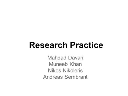 Research Practice Mahdad Davari Muneeb Khan Nikos Nikoleris Andreas Sembrant.