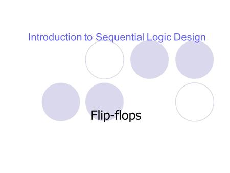 Introduction to Sequential Logic Design Flip-flops.