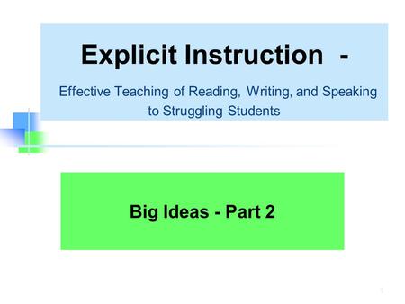 Explicit Instruction - Effective Teaching of Reading, Writing, and Speaking to Struggling Students Big Ideas - Part 2 1.