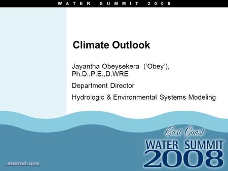 Climate Outlook Jayantha Obeysekera (’Obey’), Ph.D.,P.E.,D.WRE Department Director Hydrologic & Environmental Systems Modeling.