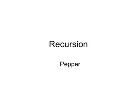 Recursion Pepper. Recursion Definition English –procedure that can repeat a version of itself indefinitely – such as mirrors looking at each other. Math.