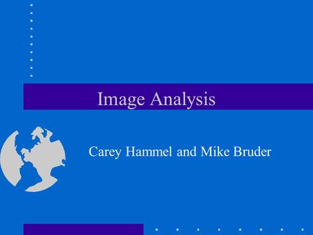 Image Analysis Carey Hammel and Mike Bruder. Problem What are the sizes of crystals that can be viewed through a microscope?