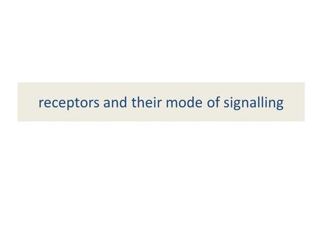 Receptors and their mode of signalling. communication Multicellular organisms require precise coordination of cellular activities.