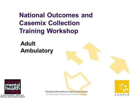 1 National Outcomes and Casemix Collection Training Workshop Adult Ambulatory.