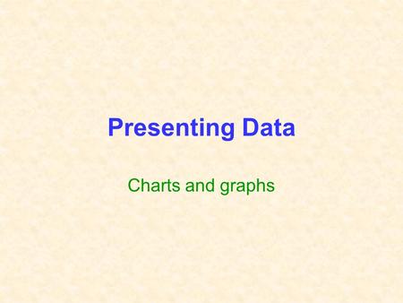 Presenting Data Charts and graphs Bikes sold from 20/8/05 until 27/8/05 NameColorPriceGears RangerSilver$1405 OutdoorRed$19510 TourerBlue$18915 StarburstSilver$21515.