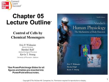 1 Eric P. Widmaier Boston University Hershel Raff Medical College of Wisconsin Kevin T. Strang University of Wisconsin - Madison *See PowerPoint Image.