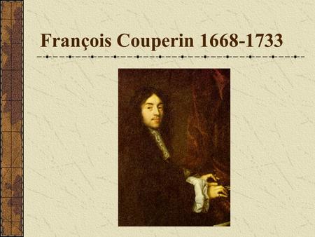 François Couperin 1668-1733. L’art de toucher le clavecin.