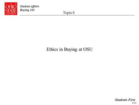 Student Affairs Buying 101 Ethics in Buying at OSU Students First Topic 6 6-01.