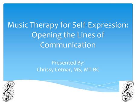 Music Therapy for Self-Expression: Opening the Lines of Communication