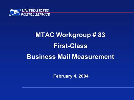 MTAC Workgroup # 83 First-Class Business Mail Measurement February 4, 2004.