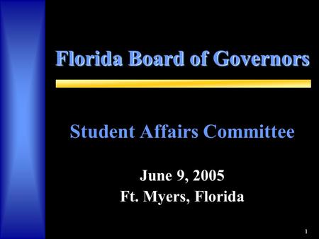 1 Florida Board of Governors Student Affairs Committee June 9, 2005 Ft. Myers, Florida.