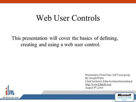 Web User Controls This presentation will cover the basics of defining, creating and using a web user control. Presented to Twin Cities.NET user group By.